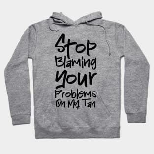 Stop Blaming Your Problems on My Tan Hoodie